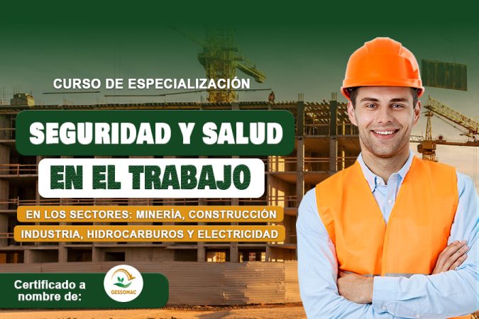 CURSO SEGURIDAD Y SALUD EN EL TRABAJO EN LOS SECTORES MINERÍA, CONSTRUCCIÓN, INDUSTRIA, HIDROCARBUROS Y ELECTRICIDAD - GESSOMAC